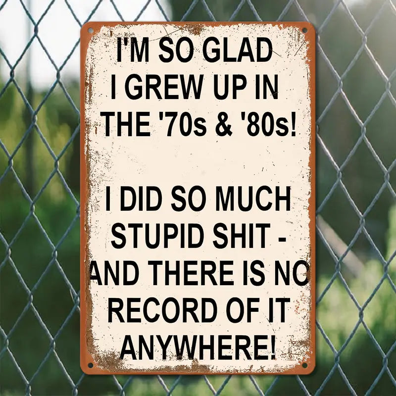 Metal Sign - I'm So Glad I Grew Up In The 70s & 80s....