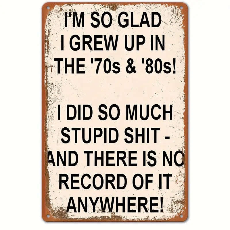Metal Sign - I'm So Glad I Grew Up In The 70s & 80s....