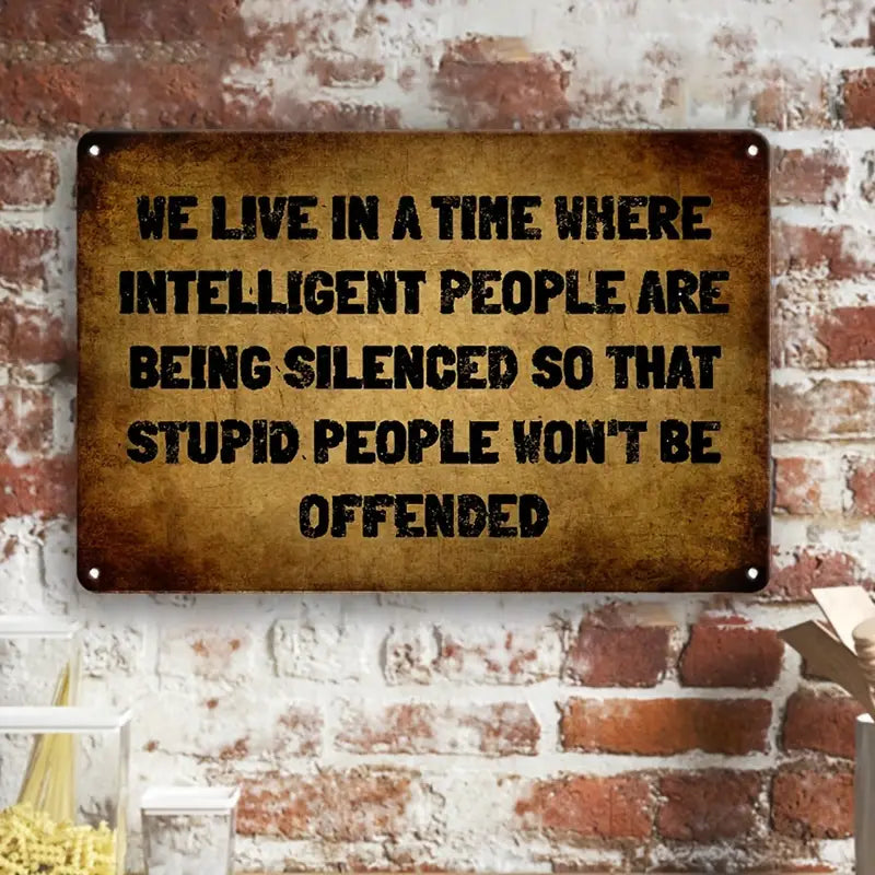 Metal Sign -We Live In A Time Where Intelligent People Are....